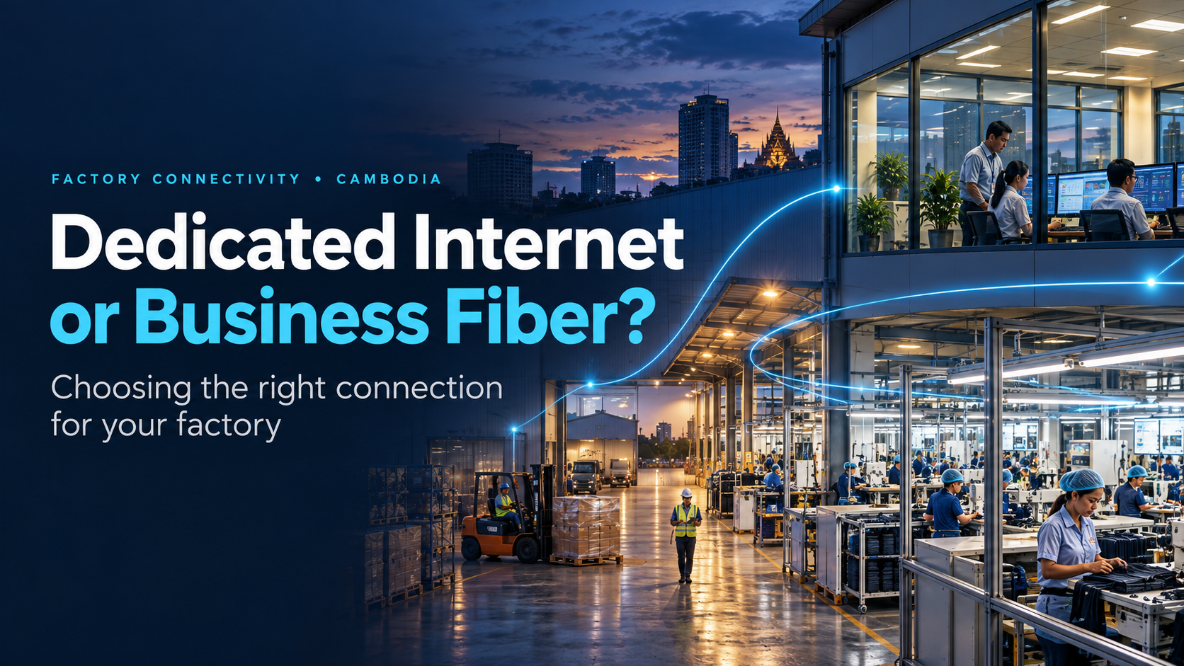 Do factories in Cambodia need dedicated internet or business fiber? The right choice depends on cloud systems, upload demand and how critical connectivity is to daily operations.