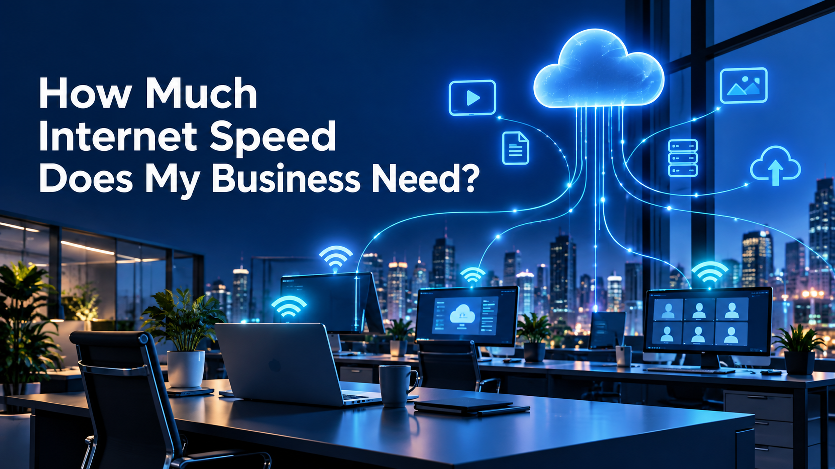 The right internet speed starts with understanding how your business works.