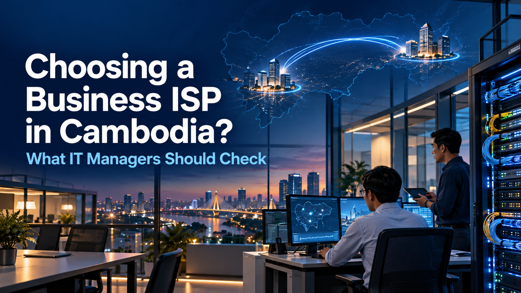 What should an IT manager check before choosing a business ISP in Cambodia? Start with site availability, upload capacity, SLA terms, technical support and backup connectivity.